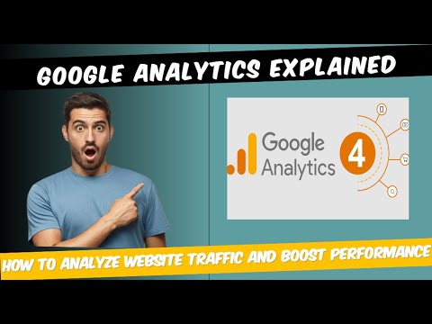 Google Analytics Explained: How to Analyze Website Traffic and Boost Performance