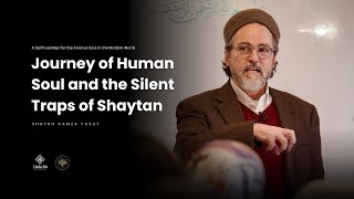 Journey of Human Soul and the Silent Traps of Shaytan - Spiritual Map - Shaykh Hamza Yusuf