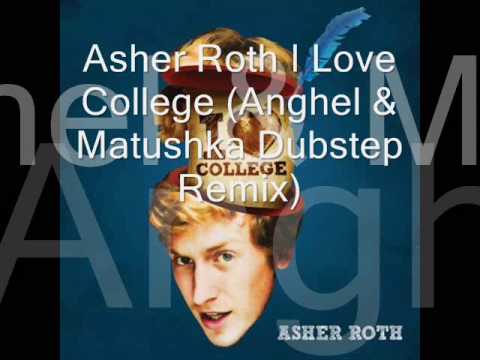 DUBSTEP REMIX ASHER ROTH - I LOVE COLLEGE ANGHEL AND MATUSHKA