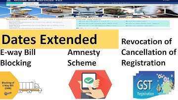 Dates extended in GST, GST amnesty scheme, Revocation, E-way bill blocking dates extended