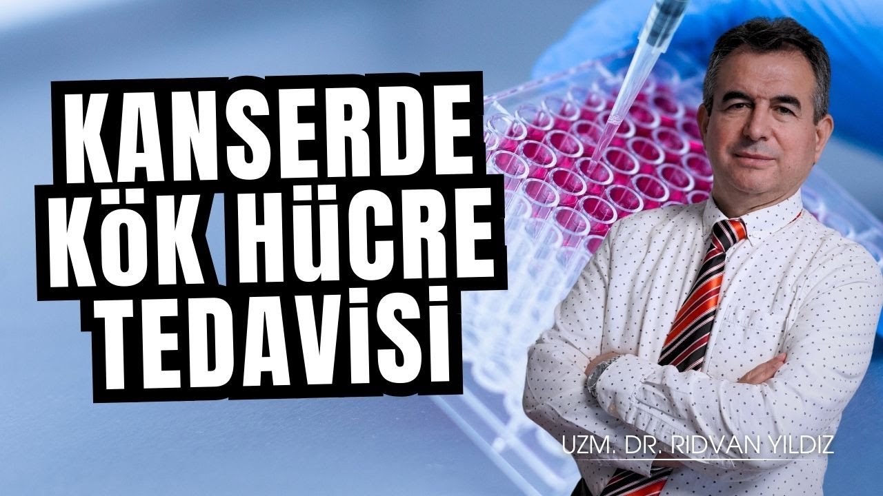 Kanserde Kök Hücre Tedavisi | Dr. Rıdvan Yıldız