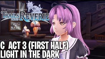 Trails into Reverie | C Act 3 | Light in the Dark (First Half) Walkthrough [Spoilers]