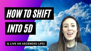 🌌 How To Shift Into 5d & Live An Ascended Life Experience