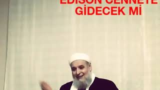 Edison cennete gidecek mi? Celal GÜLEP HOCA