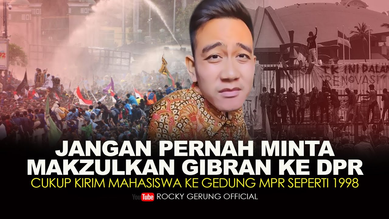 JANGAN PERNAH MINTA MAKZULKAN GIBRAN KE DPR. CUKUP KIRIM MAHASISWA KE GEDUNG MPR SEPERTI 1998