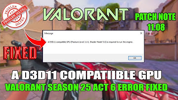 A d3d11-compatible gpu (feature level 11.0 shader model 5.0) is required to run the engine valorant