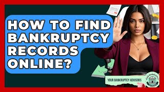 How To Find Bankruptcy Records Online? - Your Bankruptcy Advisors