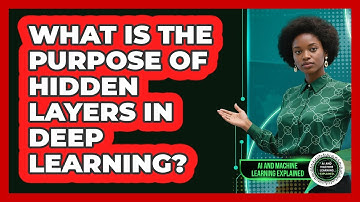 What Is The Purpose Of Hidden Layers In Deep Learning?