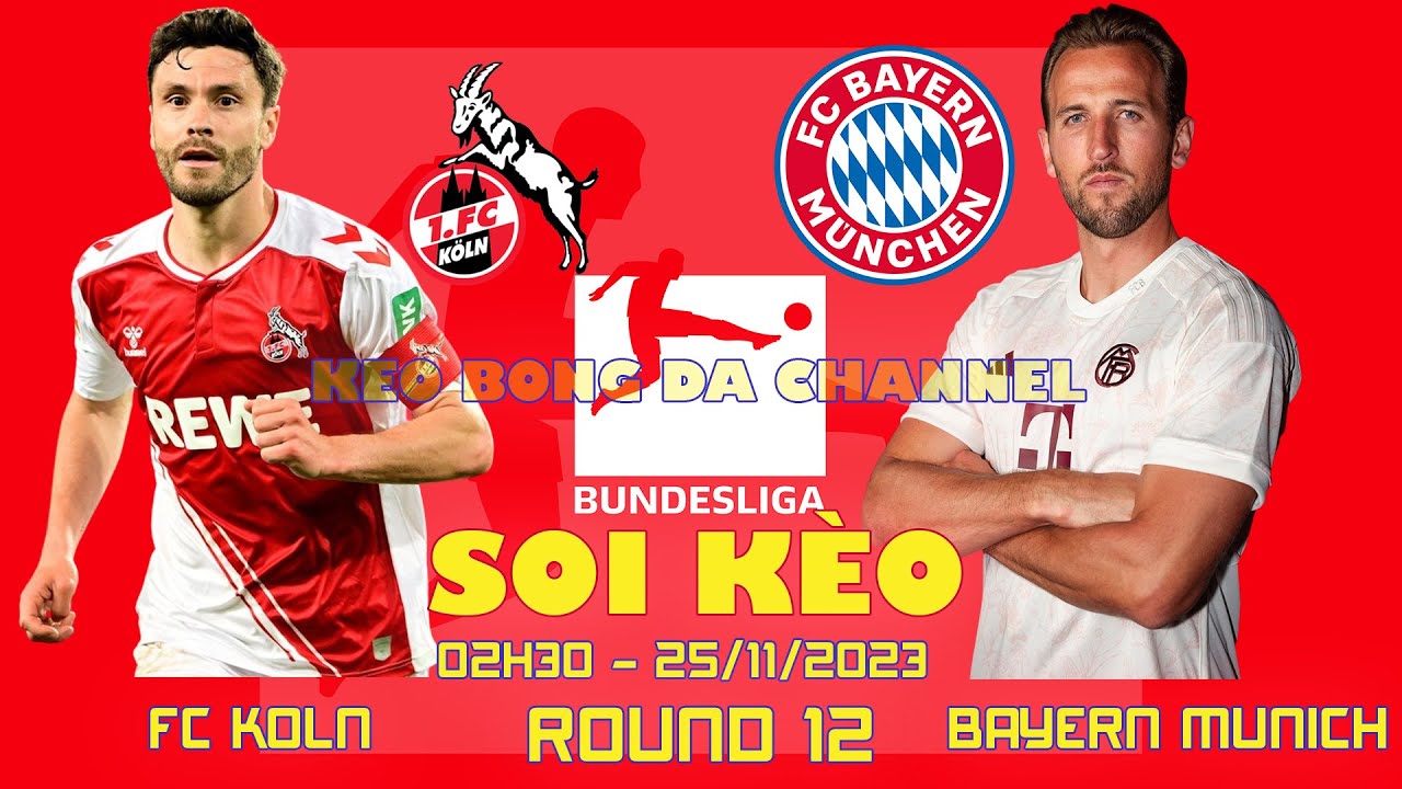Soi kèo FC Koln vs Bayern Munich 02h30 ngày 25/11/2023 - vòng 12 ...