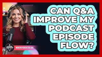 Can Q&A Improve My Podcast Episode Flow?