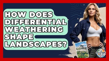 How Does Differential Weathering Shape Landscapes? - The Geography Atlas