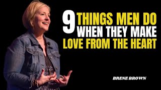 9 THINGS MEN DO WHEN THEY MAKE LOVE FROM THE HEART | BRENE BROWN