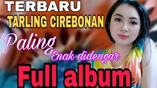 TERBARU TARLING CIREBONAN FULL ALBUM PALING ENAK DIDENGAR || ALBUM TARLING CIREBONAN PILIHAN 2024