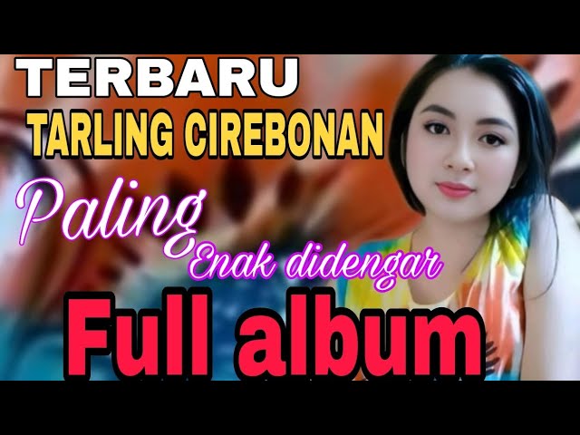 TERBARU TARLING CIREBONAN FULL ALBUM PALING ENAK DIDENGAR || ALBUM TARLING CIREBONAN PILIHAN 2024 class=