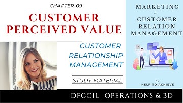 Customer Perceived Value - Strategic Customer Relationship Management - DFCCIL operations and bd