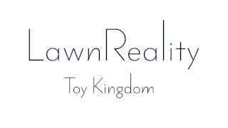 LawnReality - Original Music - Toy Kingdom