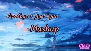 goodbye × jiyei kyun 💔 mashup | | sad song 🤕