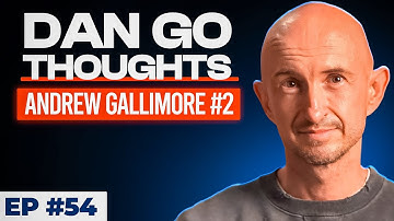 Death by Astonishment | Andrew Gallimore 2: | Dan Go Thoughts Podcast Ep #54