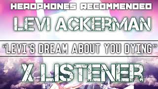 (Levi Ackerman X Listener) ||| ANIME RP ||| “Levi’s Dream About You Dying”