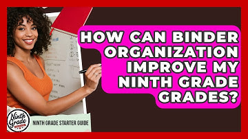 How Can Binder Organization Improve My Ninth Grade Grades? - Ninth Grade Starter Guide