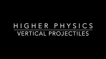 Higher Physics: Vertical Projectiles