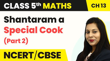 Shantaram a Special Cook (Part 2) - Ways to Multiply and DIvide | Class 5 Maths Chapter 13 | CBSE