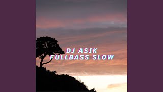 Dj Asik Fullbass Slow