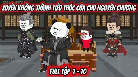 Full Tập 1 - 10 | Xuyên Không Thành Tiểu Thúc Của Chu Nguyên Chương | Hà Nhân Xuyên Không | FuzzVsub