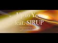 kiki vivi lily &amp; サトウユウヤ - Up to You  feat. SIRUP (Music Video)