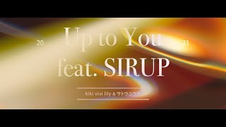 kiki vivi lily & サトウユウヤ - Up to You feat. SIRUP (Music Video)