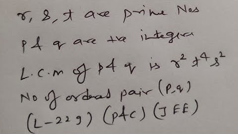 r  s  t are prime numbers p&a are positive integers l c m of p &q is r2t4s2 no ofordered pair(L-229)
