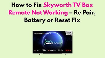 How to Fix Skyworth TV Box Remote Not Working – Re Pair, Battery or Reset Fix