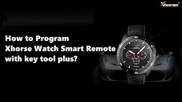 How to Program Xhorse Watch Smart Remote with key tool plus?