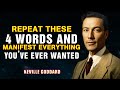 Repeat These 4 Words and Manifest Everything You've Ever Wanted - Neville Goddard