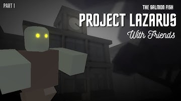 Project Lazarus with Friends (Part 1)