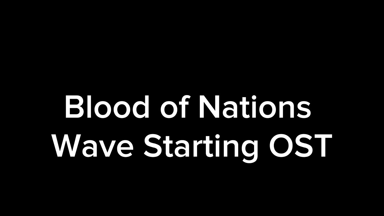 Blood of Nations Wave Starting OST