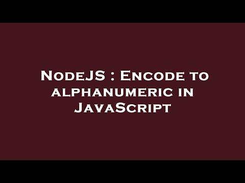 NodeJS : Encode to alphanumeric in JavaScript
