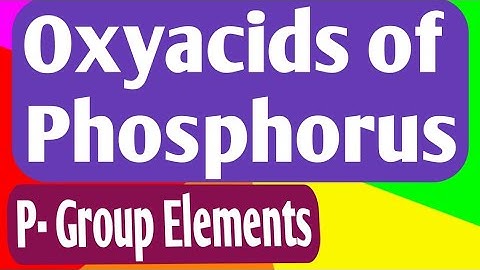 Oxyacids of Phosphorus / P - block Elements ( vital topics)