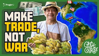 Make Trade, Not War | Cash Course | PragerU