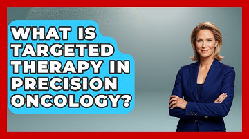 What Is Targeted Therapy In Precision Oncology? - Trials and Treatments Uncovered