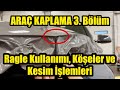 Araç Folyo Kaplama 3. Bölüm | Ragle Kullanımı, Köşeler ve Kesim İşlemi