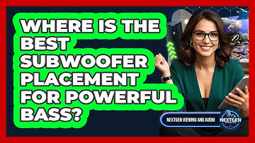Where Is The Best Subwoofer Placement For Powerful Bass? - NextGen Viewing and Audio