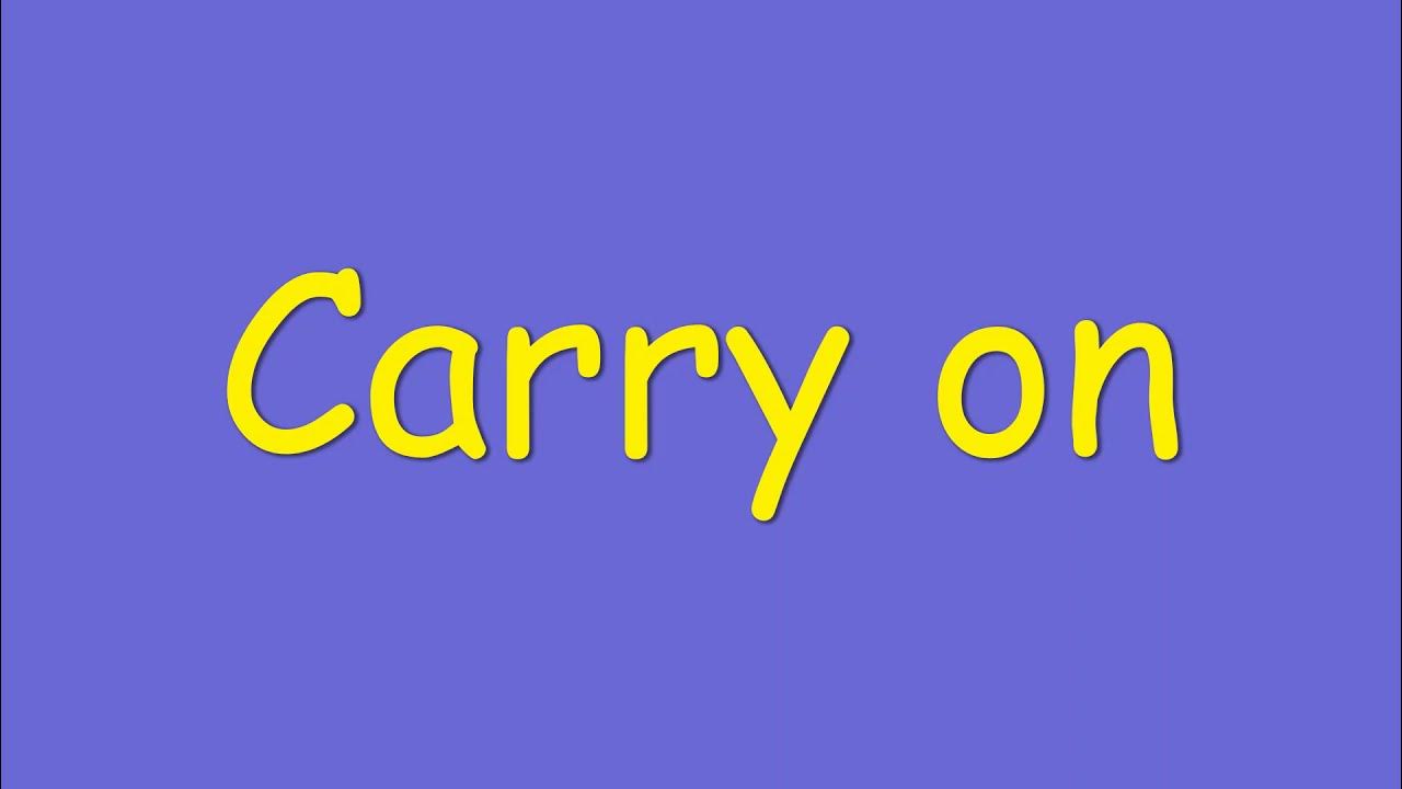 Carry on meaning YouTube
