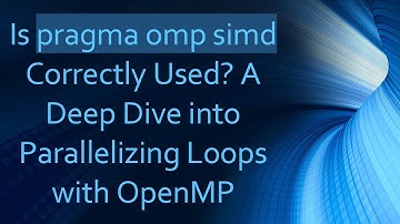 Is pragma omp simd Correctly Used? A Deep Dive into Parallelizing Loops with OpenMP