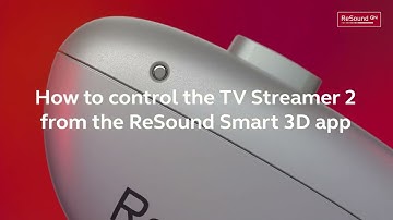 How to control the TV Streamer 2 from ReSound Smart 3D app