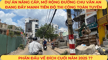 Dự án NÂNG CẤP, MỞ RỘNG đường CHU VĂN AN đẩy mạnh tiến độ thi công phấn đấu VỀ ĐÍCH cuối năm 2025 ??