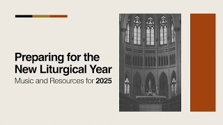 Preparing for the New Liturgical Year: Music and Resources for 2025