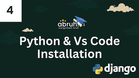 Lesson 4 | Python & Vs Code Installation | Django Web Framework | Assignment Bruh
