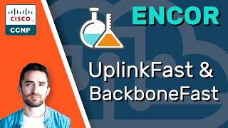 CCNP ENCOR // STP UplinkFast &amp; BackboneFast // ENCOR 350-401 Complete Course