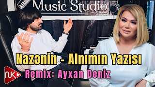 Nazenin - Alnimin Yazisi 2024 (Remix - Ayxan Deniz) Resimi